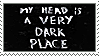 my mind is a very dark place
