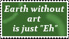 Earth without art is just eh