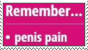 Remember... Penis Pain